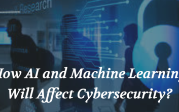 How AI and Machine Learning Will Affect Cybersecurity?