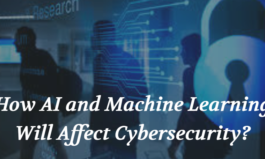 How AI and Machine Learning Will Affect Cybersecurity?