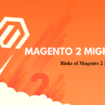 Magento 2 Migration Risks