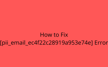 How to Fix [pii_email_ec4f22c28919a953e74e] Error