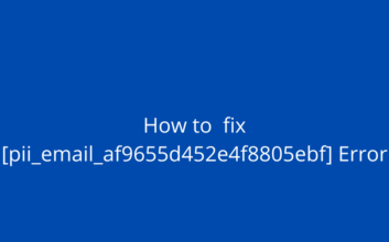 How to fix [pii_email_af9655d452e4f8805ebf] Error