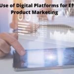 Making Use of Digital Platforms for Efficient Product Marketing