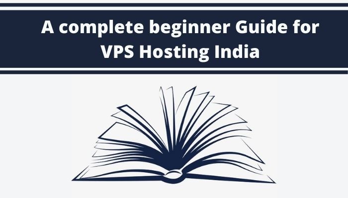A complete beginner Guide for VPS Hosting India