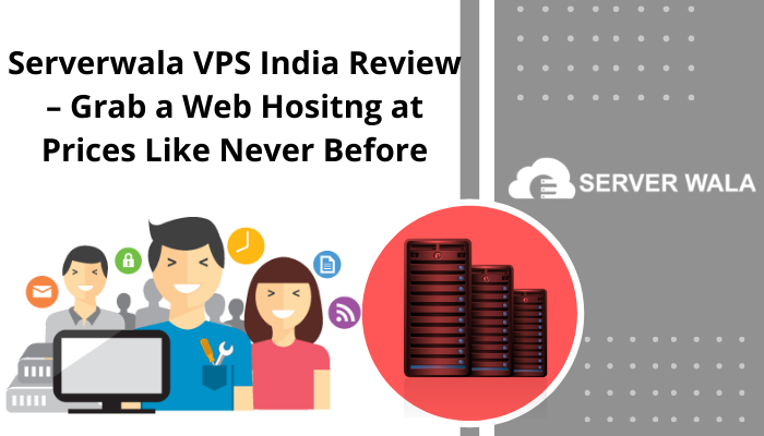 Serverwala VPS India Review – Grab a Web Hositng at Prices Like Never Before