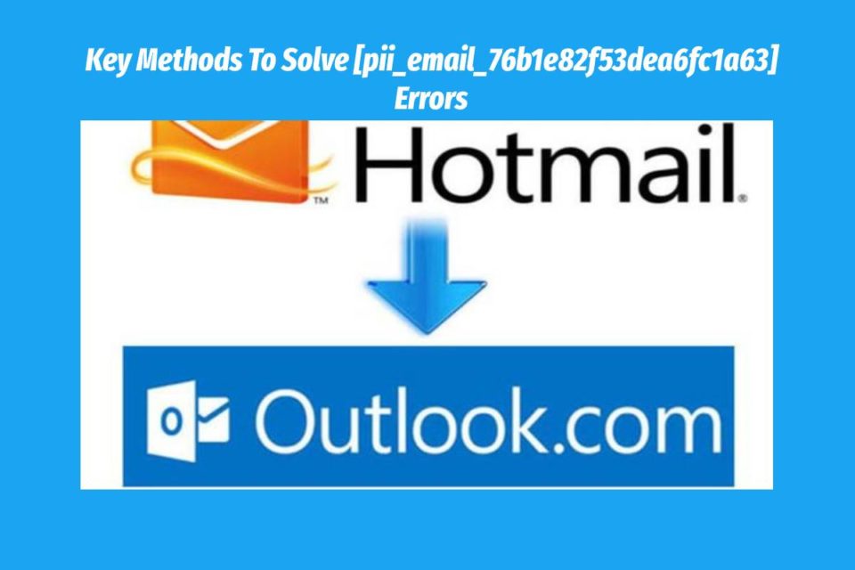 How to Fix [pii_email_76b1e82f53dea6fc1a63] Error | Tech Magazine
