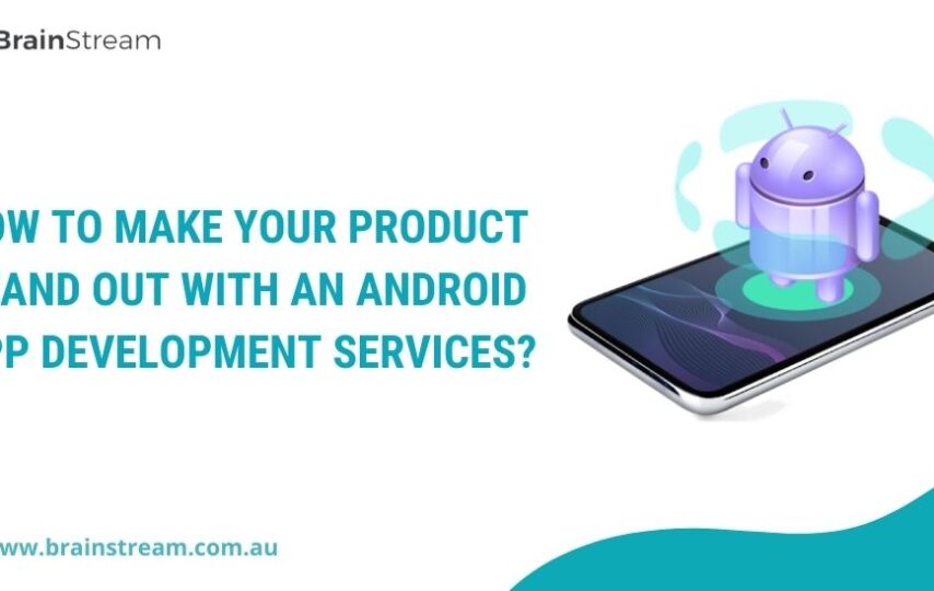 How To Make Your Product Stand Out with An Android App Development Services