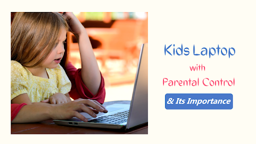 Kids Laptop with Parental Control & its importance