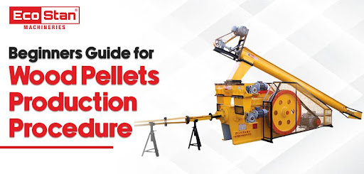 Beginners Guide for Wood Pellets Production Procedure