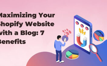 Maximizing Your Shopify Website with a Blog: 7 Benefits