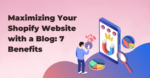 Maximizing Your Shopify Website with a Blog: 7 Benefits