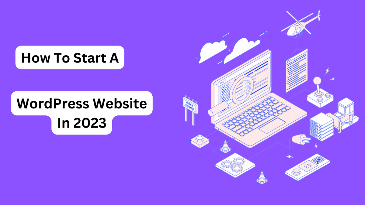 How To Start A WordPress Website In 2023 (Beginner's Guide)