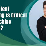 Why Content Marketing is Critical for Franchise Success?