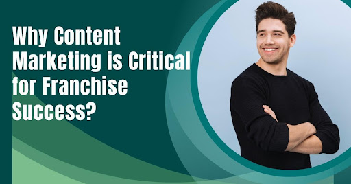 Why Content Marketing is Critical for Franchise Success?