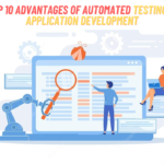 10 benefits of automated testing in application development