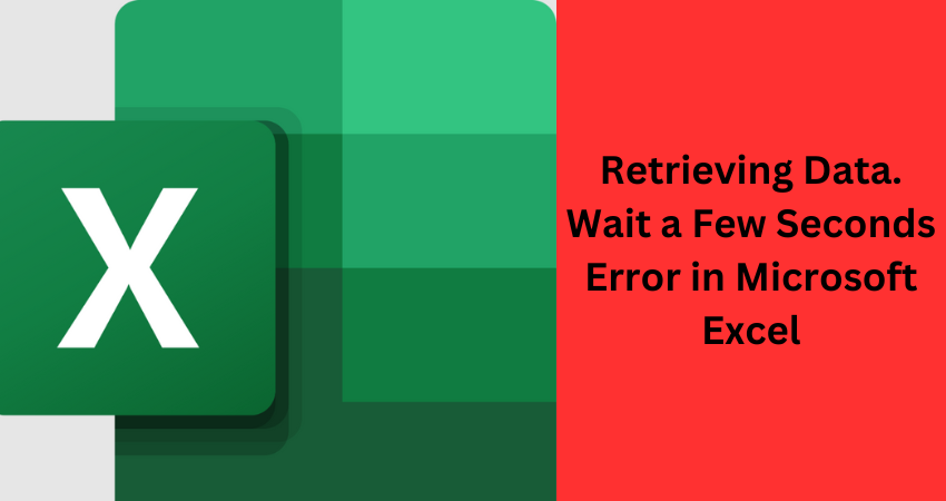 Retrieving Data. Wait a Few Seconds" Error in Microsoft Excel