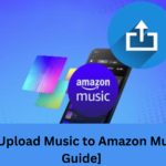 How to Upload Music to Amazon Music [Full Guide] 