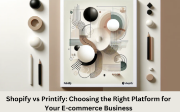 Shopify vs Printify: Choosing the Right Platform for Your E-commerce Business