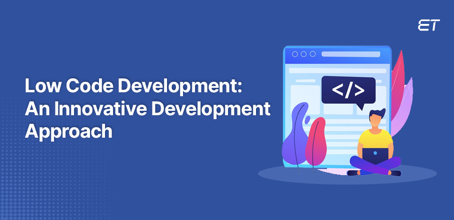 Low Code Development: An Innovative Development Approach | Tech Magazine