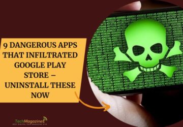 9 Dangerous Apps That Infiltrated Google Play Store – Uninstall These Now