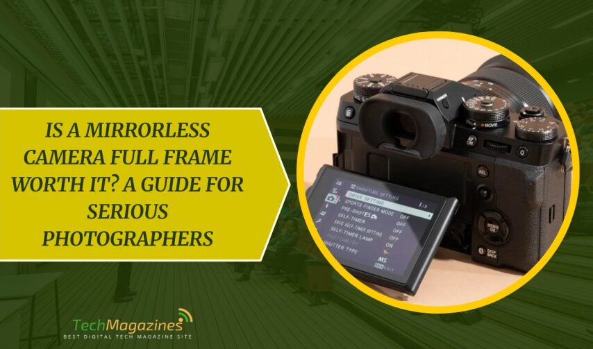 Is a Mirrorless Camera Full Frame Worth It