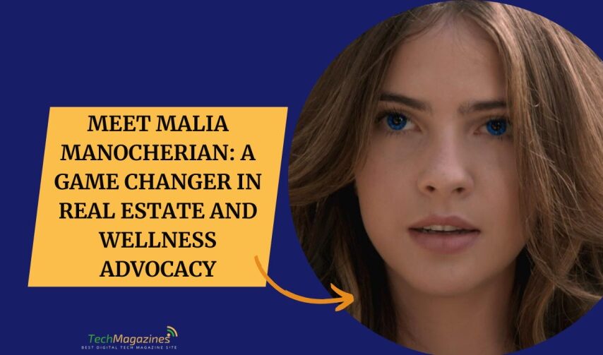 Meet Malia Manocherian: A Game Changer in Real Estate and Wellness Advocacy