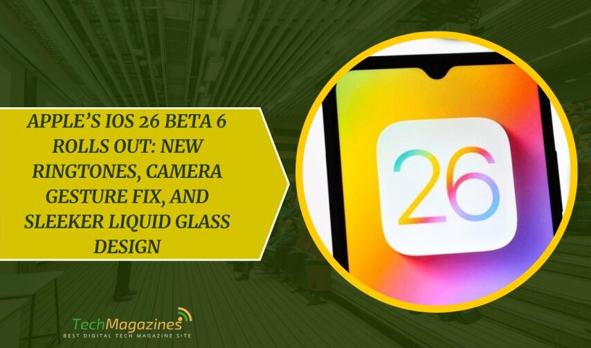 Apple’s iOS 26 Beta 6 Rolls Out