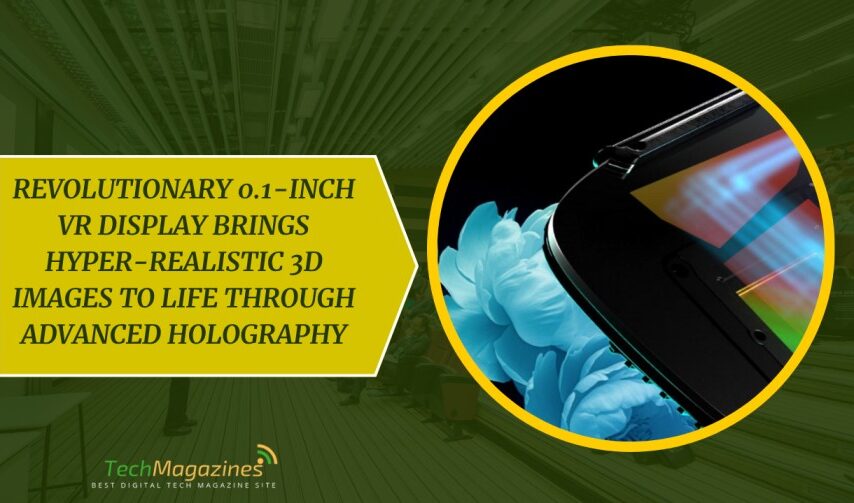 Revolutionary 0.1-Inch VR Display Brings Hyper-Realistic 3D Images to Life through Advanced Holography