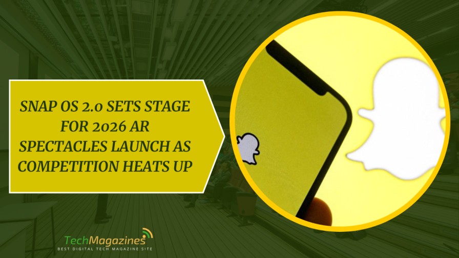 Snap OS 2.0 Sets Stage for 2026 AR Spectacles Launch as Competition ...