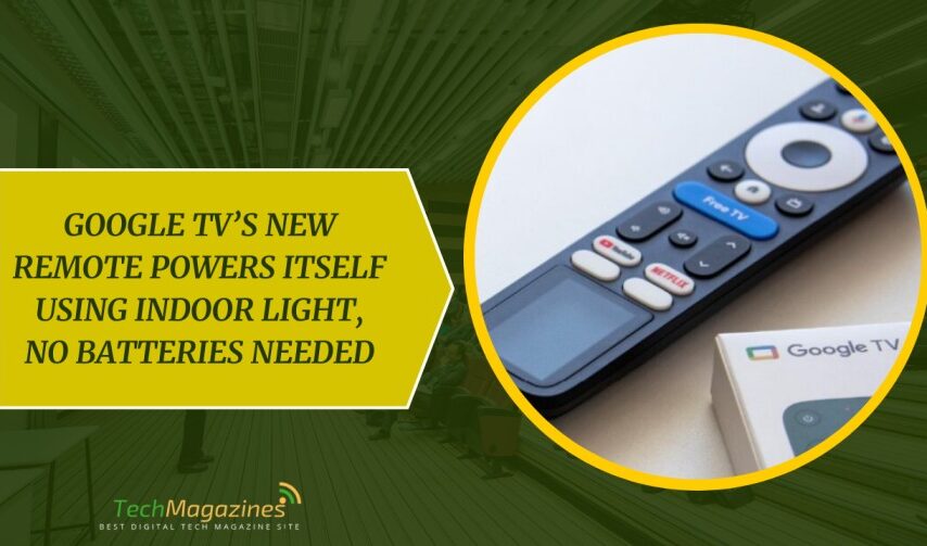 Google TV’s New Remote Powers Itself Using Indoor Light, No Batteries Needed