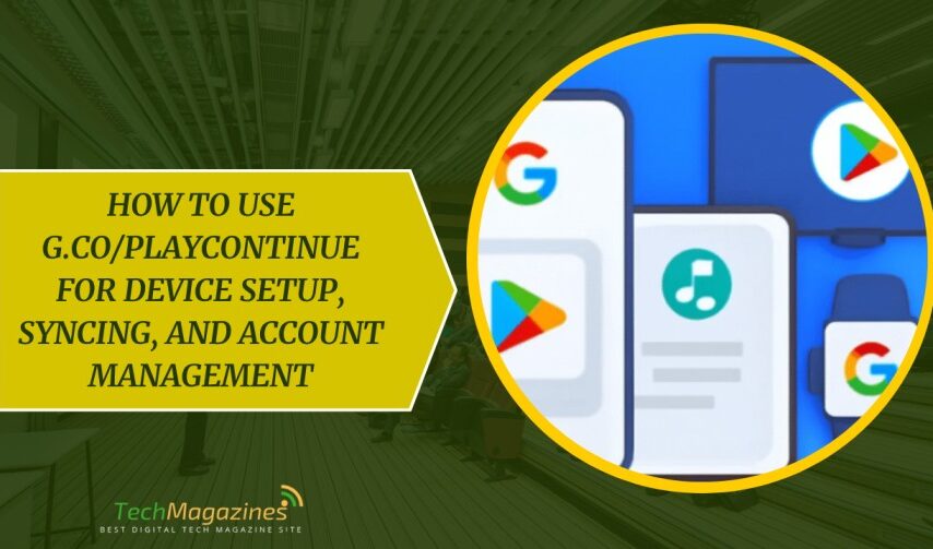 How to Use g.co/playcontinue for Device Setup, Syncing, and Account Management