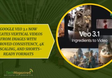 Google Veo 3.1 Now Creates Vertical Videos From Images With Improved Consistency, 4K Upscaling, And Shorts-Ready Formats