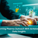 Transforming Pharma Outreach With Actionable KOL Data Insights