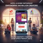 Airtel and Adobe Team Up to Give 360 Million Users Free Adobe Express Premium for One Year