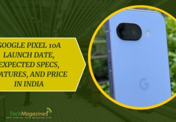 Google Pixel 10a Launch Date, Expected Specs, Features, and Price in India
