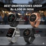 Best Smartwatches Under Rs 6000 in India