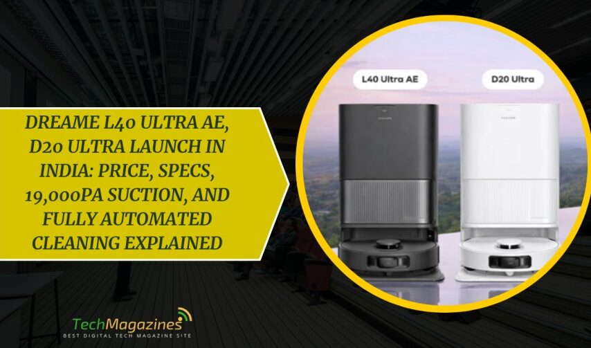 Dreame L40 Ultra AE, D20 Ultra Launch in India: Price, Specs, 19,000Pa Suction, and Fully Automated Cleaning Explained