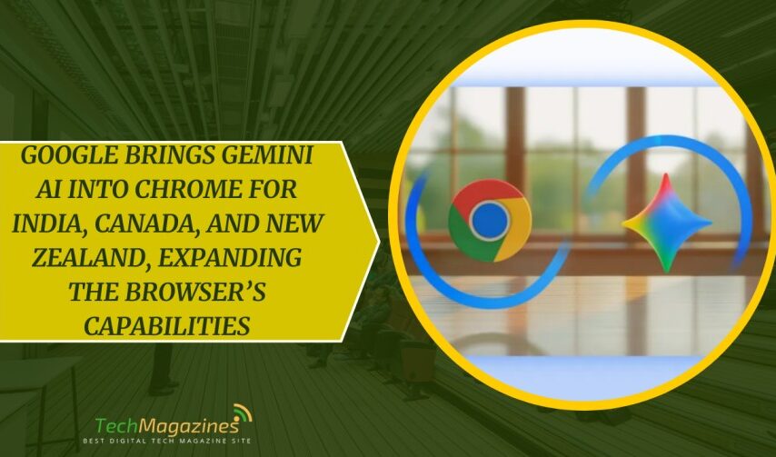 Google Brings Gemini AI Into Chrome for India, Canada, and New Zealand, Expanding the Browser’s Capabilities