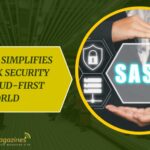 How SASE Simplifies Network Security in a Cloud-First World