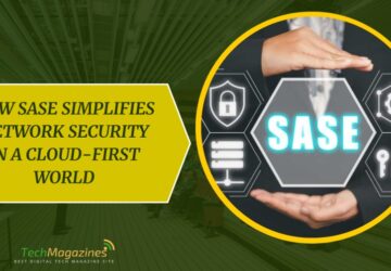 How SASE Simplifies Network Security in a Cloud-First World