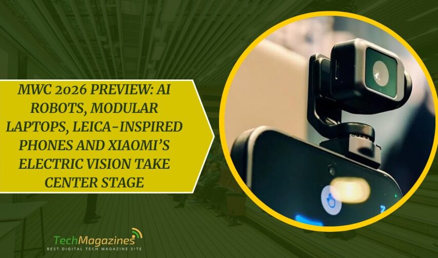 MWC 2026 Preview: AI Robots, Modular Laptops, Leica-Inspired Phones and Xiaomi’s Electric Vision Take Center Stage