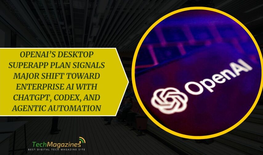 OpenAI’s Desktop Superapp Plan Signals Major Shift Toward Enterprise AI With ChatGPT, Codex, and Agentic Automation