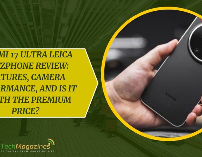 Xiaomi 17 Ultra Leica Leitzphone Review: Features, Camera Performance, and Is It Worth the Premium Price?