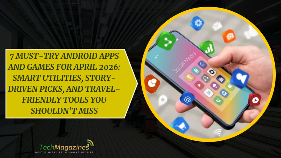 April Tech Tools 7 Must-Try Android Apps and Games for April 2026: Smart Utilities ...