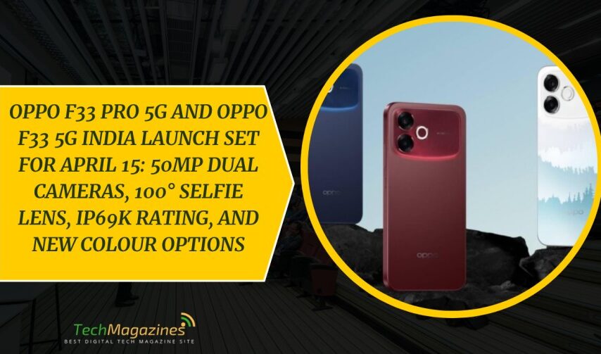 Oppo F33 Pro 5G and Oppo F33 5G India Launch Set for April 15: 50MP Dual Cameras, 100° Selfie Lens, IP69K Rating, and New Colour Options