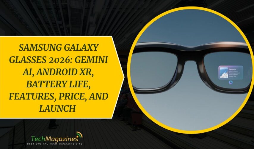 Samsung Galaxy Glasses 2026: Gemini AI, Android XR, Battery Life, Features, Price, and Launch 
