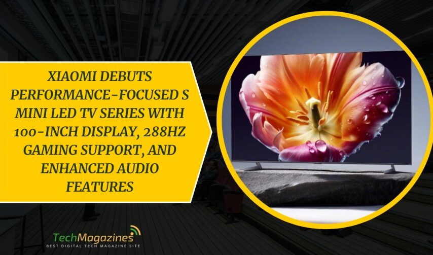 Xiaomi Debuts Performance-Focused S Mini LED TV Series with 100-Inch Display, 288Hz Gaming Support, and Enhanced Audio Features