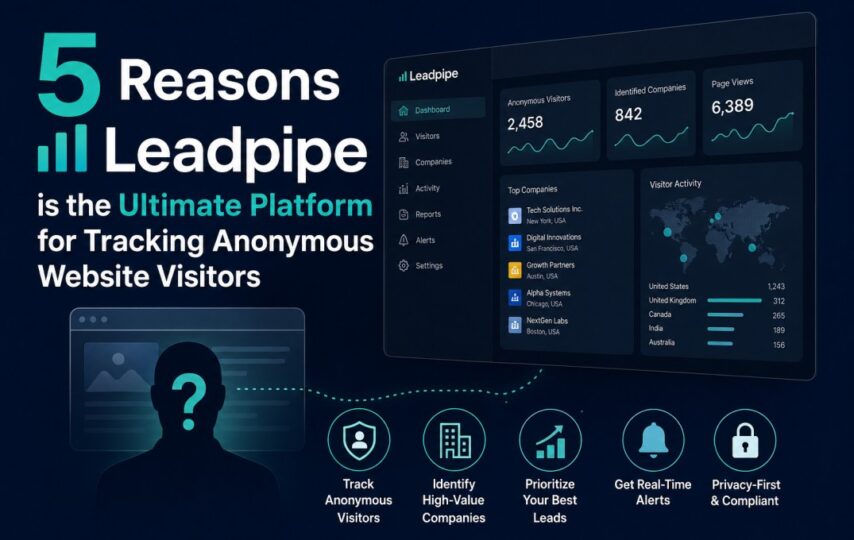 5 Reasons Leadpipe is the Ultimate Platform for Tracking Anonymous Website Visitors