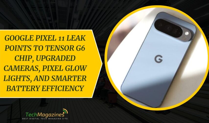 Google Pixel 11 Leak Points To Tensor G6 Chip, Upgraded Cameras, Pixel Glow Lights, And Smarter Battery Efficiency