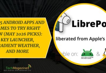 Top 5 Android Apps and Games to Try Right Now (May 2026 Picks): Key Launcher, Gradient Weather, and More