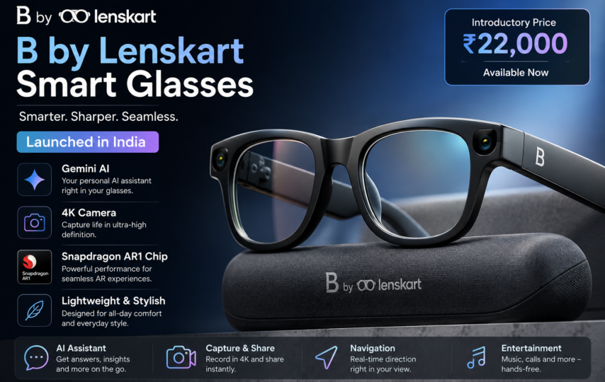 B by Lenskart smart glasses launched in India with Gemini AI, 4K camera, and Snapdragon AR1 chip at Rs 22,000
